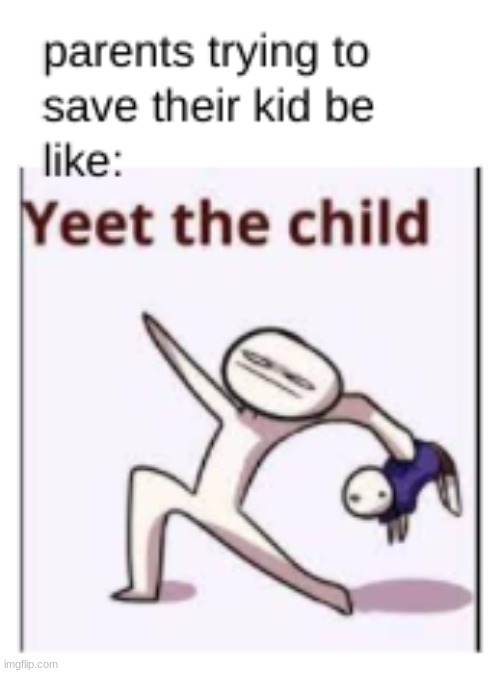 YEET | image tagged in yeet the child | made w/ Imgflip meme maker