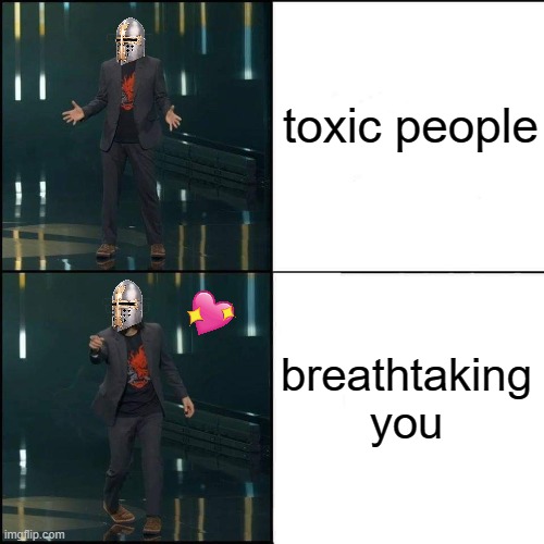 you're breathtaking!   you all are breathtaking <3 | toxic people; breathtaking you | image tagged in wholesome keanu reeves thinks you're breathtaking,crusader,wholesome | made w/ Imgflip meme maker