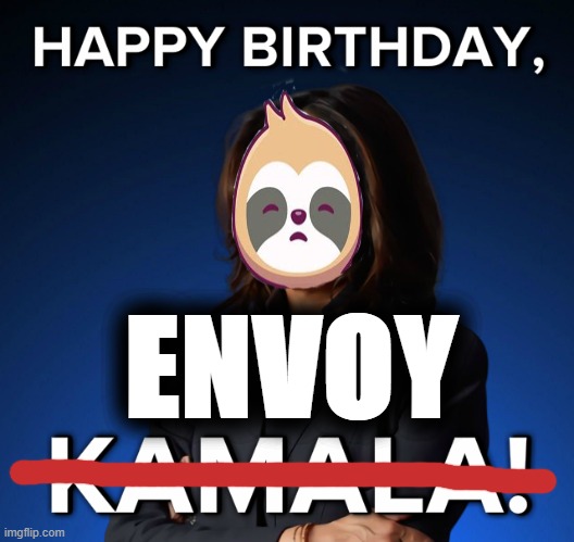 Happy birthday Kamala Harris | ENVOY | image tagged in happy birthday kamala harris | made w/ Imgflip meme maker