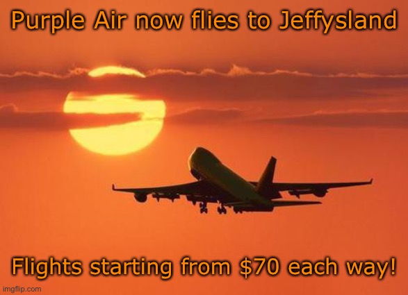 Fly from Gloss City International now!* | Purple Air now flies to Jeffysland; Flights starting from $70 each way! | image tagged in airplanelove | made w/ Imgflip meme maker