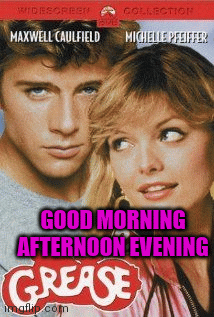 Grease 2 movie good morning afternoon evening | GOOD MORNING AFTERNOON EVENING | image tagged in gifs | made w/ Imgflip images-to-gif maker