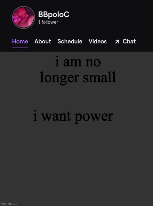 give owner | i am no longer small; i want power | image tagged in twitch template | made w/ Imgflip meme maker