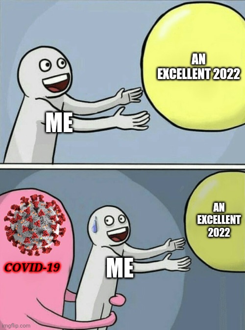 ... | AN EXCELLENT 2022; ME; AN EXCELLENT 2022; COVID-19; ME | image tagged in memes,running away balloon,coronavirus,covid-19,2022,funny not funny | made w/ Imgflip meme maker