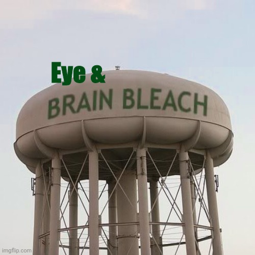 Eye & | image tagged in brain bleach tower | made w/ Imgflip meme maker