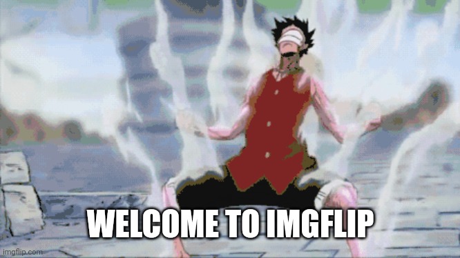 luffy jet gatling | WELCOME TO IMGFLIP | image tagged in luffy jet gatling | made w/ Imgflip meme maker