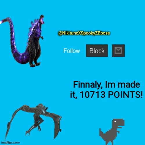 @NikituncXSpookyZBboss annoucment template | Finnaly, Im made it, 10713 POINTS! | image tagged in nikituncxspookyzbboss annoucment template | made w/ Imgflip meme maker