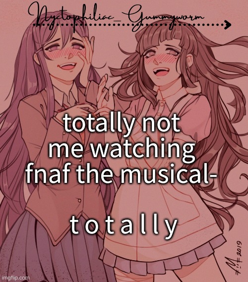 nostalgia | totally not me watching fnaf the musical-; t o t a l l y | image tagged in laziest temp gummyworm has ever made lmao | made w/ Imgflip meme maker