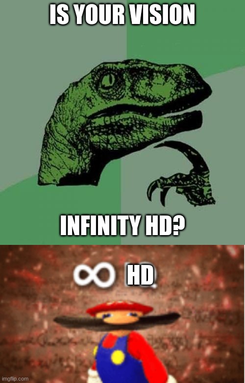 hmmmm? | IS YOUR VISION; INFINITY HD? HD | image tagged in memes,philosoraptor,infinite iq | made w/ Imgflip meme maker