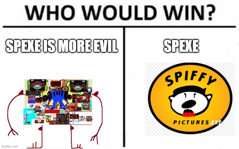 my 1st meme | SPEXE IS MORE EVIL; SPEXE | image tagged in memes,who would win | made w/ Imgflip meme maker