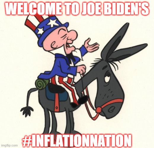 Inflation Nation | WELCOME TO JOE BIDEN'S; #INFLATIONNATION | image tagged in joe biden,democrats,inflation | made w/ Imgflip meme maker