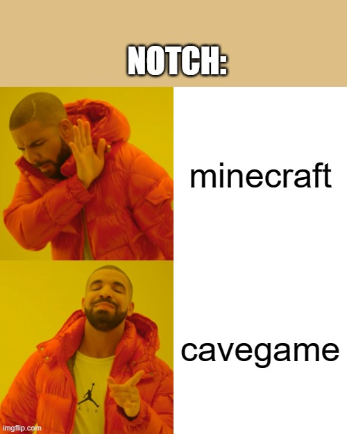 Drake Hotline Bling | NOTCH:; minecraft; cavegame | image tagged in memes,drake hotline bling | made w/ Imgflip meme maker