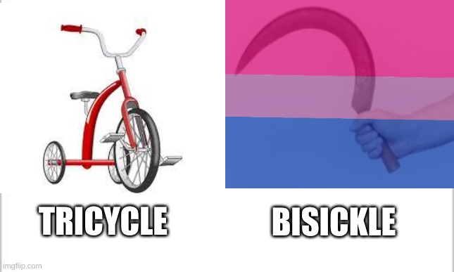 unicicle | BISICKLE; TRICYCLE | image tagged in bi,blank white template,white background,white,ha ha tags go brr | made w/ Imgflip meme maker
