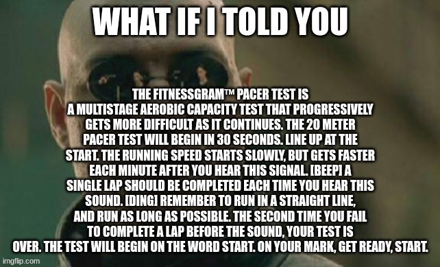 what if i told you | image tagged in memes,what if i told you,matrix,school,pacer | made w/ Imgflip meme maker