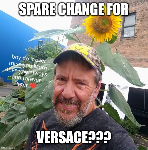 Peter Plant | SPARE CHANGE FOR; VERSACE??? | image tagged in peter plant,begging | made w/ Imgflip meme maker