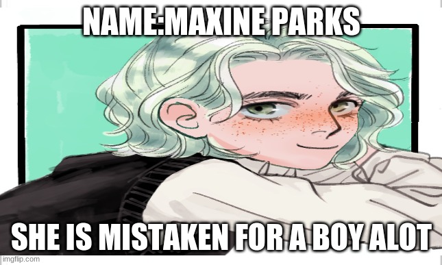 NAME:MAXINE PARKS SHE IS MISTAKEN FOR A BOY ALOT | made w/ Imgflip meme maker