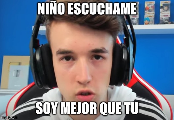 Cuando un niño dice que GodeiK es muy malo en Brawl Stars: | NIÑO ESCUCHAME; SOY MEJOR QUE TU | image tagged in godeik,brawl stars | made w/ Imgflip meme maker