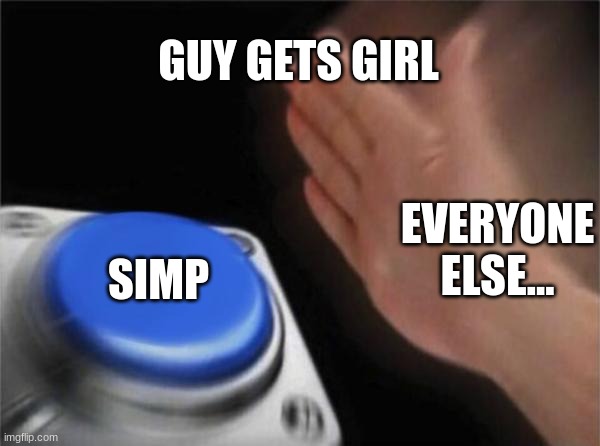 Simpssss | GUY GETS GIRL; EVERYONE ELSE... SIMP | image tagged in memes,simp | made w/ Imgflip meme maker