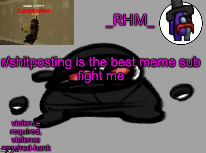 dsifhdsofhadusifgdshfdshbvcdsahgfsJK | r/shitposting is the best meme sub
fight me | image tagged in dsifhdsofhadusifgdshfdshbvcdsahgfsjk | made w/ Imgflip meme maker