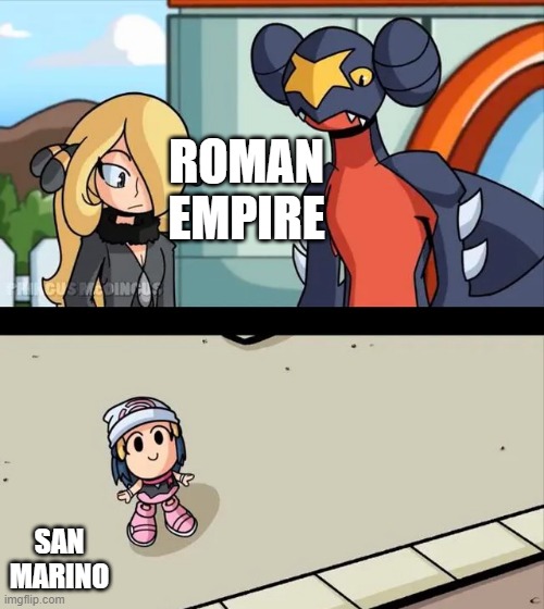 Someone is about to outlive another | ROMAN EMPIRE; SAN MARINO | image tagged in cynthia and garchomp looking down on small dawn | made w/ Imgflip meme maker