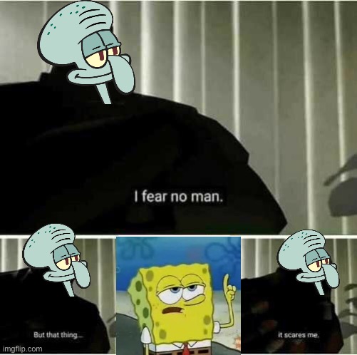 I fear no man | image tagged in i fear no man | made w/ Imgflip meme maker