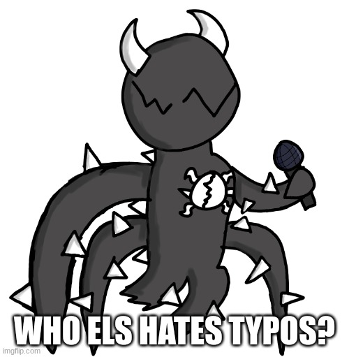 WHO ELS HATES TYPOS? | image tagged in spike fnf | made w/ Imgflip meme maker