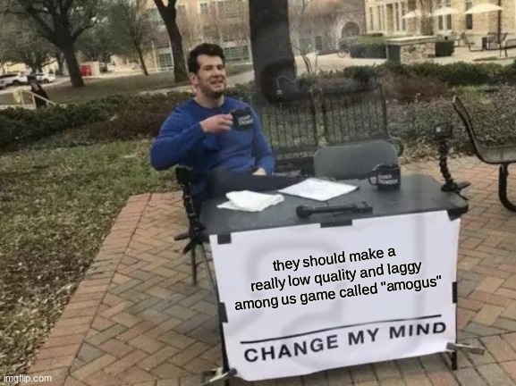 amongus 2.0 | they should make a really low quality and laggy among us game called "amogus" | image tagged in amogus | made w/ Imgflip meme maker