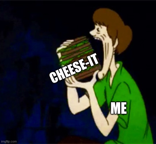 Consuming Scooby | CHEESE-IT; ME | image tagged in consuming scooby | made w/ Imgflip meme maker