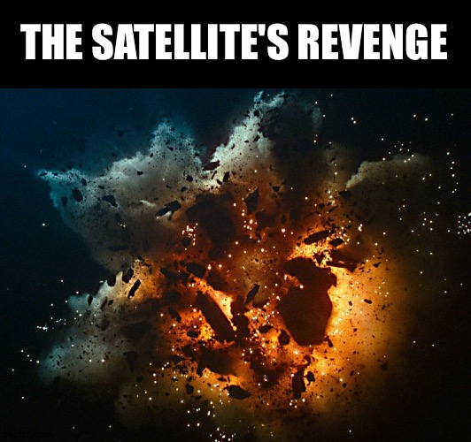AI strikes back |  THE SATELLITE'S REVENGE | image tagged in earth exploding,iss,russia | made w/ Imgflip meme maker