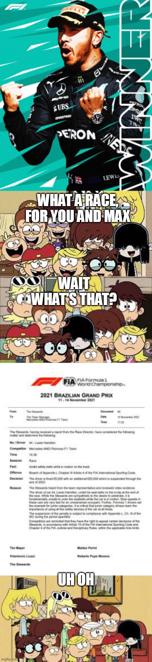 2021 Brazilian GP Aftermath | WHAT A RACE, FOR YOU AND MAX; WAIT WHAT'S THAT? UH OH | image tagged in f1,the loud house | made w/ Imgflip meme maker