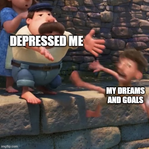 Man throws child into water | DEPRESSED ME; MY DREAMS AND GOALS | image tagged in man throws child into water | made w/ Imgflip meme maker