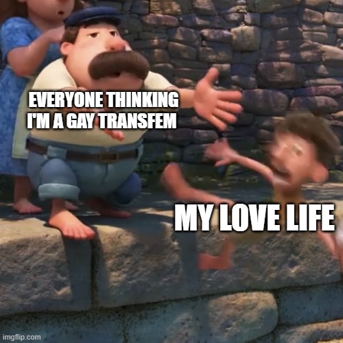 :) | EVERYONE THINKING I'M A GAY TRANSFEM; MY LOVE LIFE | image tagged in man throws child into water | made w/ Imgflip meme maker