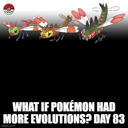 Check the tags Pokemon more evolutions for each new one. | WHAT IF POKÉMON HAD MORE EVOLUTIONS? DAY 83 | image tagged in memes,blank transparent square,pokemon more evolutions,yanma,pokemon,why are you reading this | made w/ Imgflip meme maker