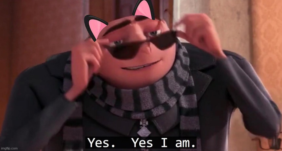 Gru yes, yes i am. | image tagged in gru yes yes i am | made w/ Imgflip meme maker