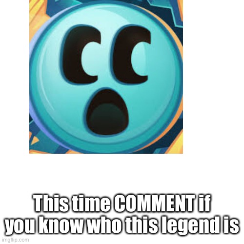 This time COMMENT if you know who this legend is | made w/ Imgflip meme maker