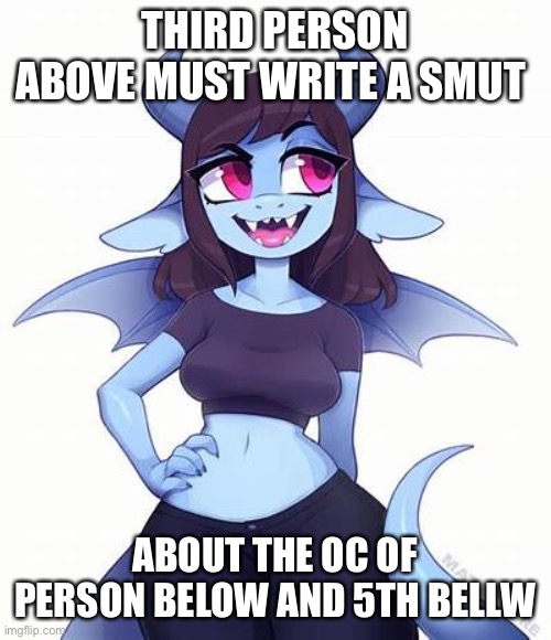 THIRD PERSON ABOVE MUST WRITE A SMUT; ABOUT THE OC OF PERSON BELOW AND 5TH BELOW | made w/ Imgflip meme maker