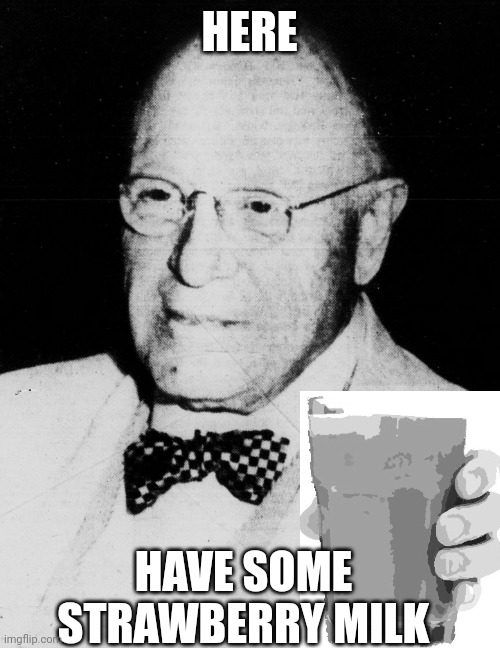 The Kind Grandfather Back In His Day | HERE; HAVE SOME STRAWBERRY MILK | image tagged in repost,image variant | made w/ Imgflip meme maker
