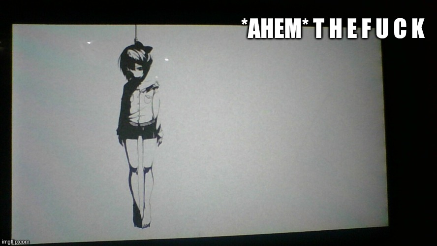 i did not know this happened. And im staying on this screen for like ten minutes cause i want something to happen- | *AHEM* T H E F U C K | made w/ Imgflip meme maker