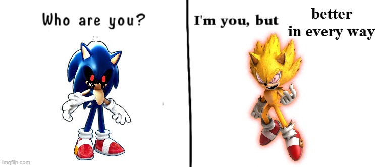 Who are you? I'm you but | better in every way | image tagged in who are you i'm you but | made w/ Imgflip meme maker
