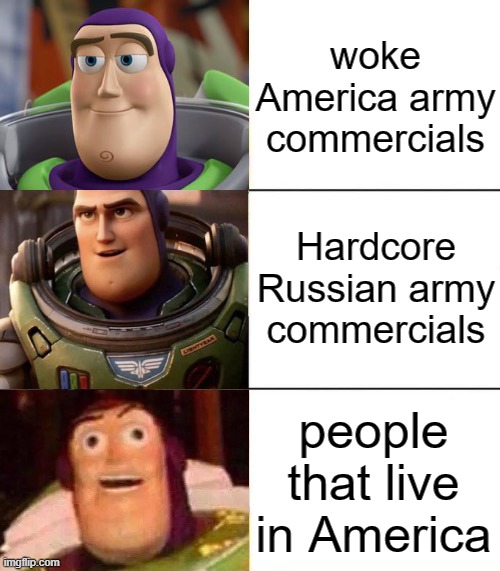 Better, best, blurst lightyear edition | woke America army commercials; Hardcore Russian army commercials; people that live in America | image tagged in better best blurst lightyear edition,politics,political meme | made w/ Imgflip meme maker