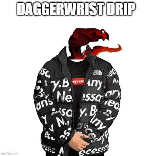 swaggerwrist | DAGGERWRIST DRIP | image tagged in goku drip | made w/ Imgflip meme maker