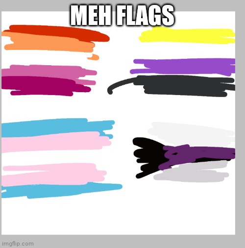 My flags | MEH FLAGS | made w/ Imgflip meme maker