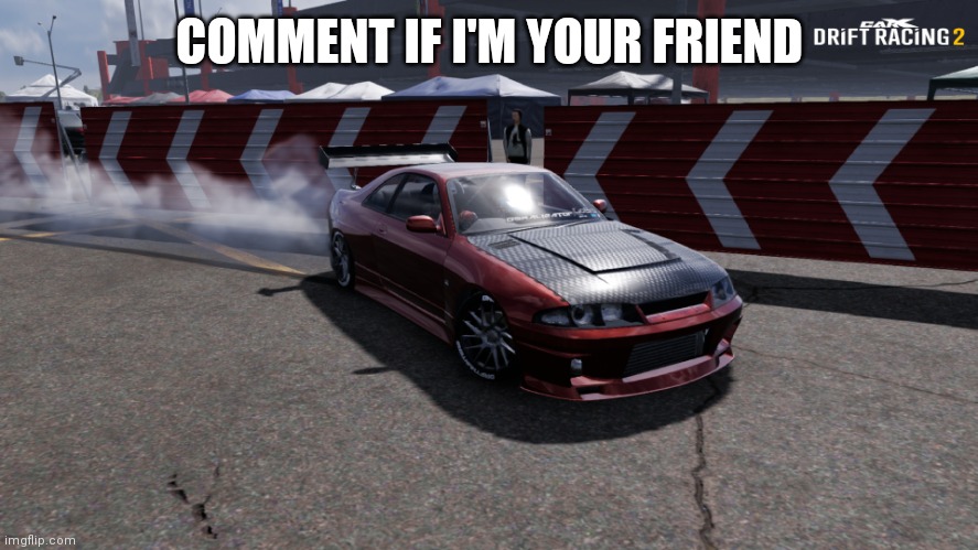 Nissan Skyline R33 | COMMENT IF I'M YOUR FRIEND | image tagged in nissan skyline r33 | made w/ Imgflip meme maker