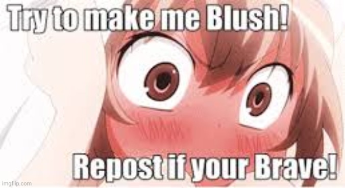 Me when the | image tagged in blush-o-meter | made w/ Imgflip meme maker