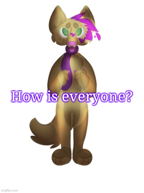 (my art) | How is everyone? | made w/ Imgflip meme maker