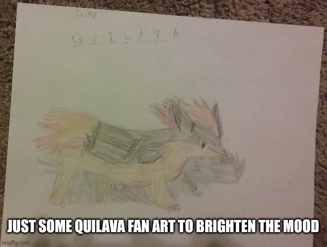 JUST SOME QUILAVA FAN ART TO BRIGHTEN THE MOOD | made w/ Imgflip meme maker