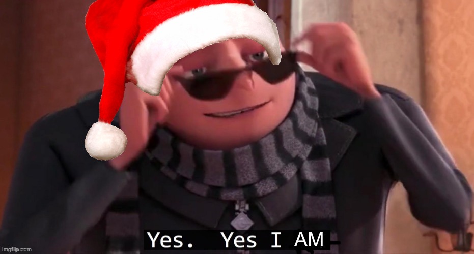 Yes, yes I am | image tagged in yes yes i am | made w/ Imgflip meme maker