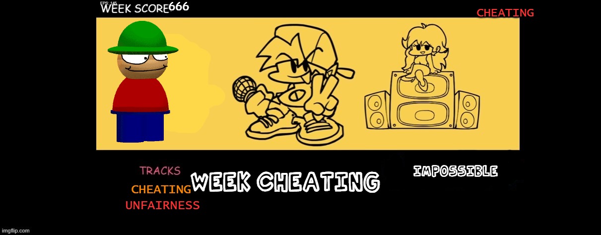 weekcheating.json | 666; CHEATING; WEEK CHEATING; IMPOSSIBLE; CHEATING; UNFAIRNESS | image tagged in fnf custom week | made w/ Imgflip meme maker