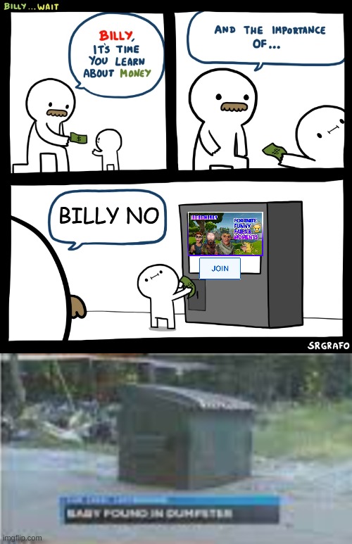 part 1 of the baby found in dumpster trilogy | BILLY NO | image tagged in billy no,yeet baby | made w/ Imgflip meme maker