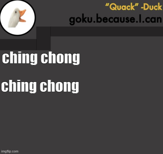 Goku Duck Temp | ching chong; ching chong | image tagged in goku duck temp | made w/ Imgflip meme maker