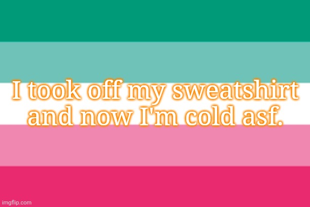 Abro | I took off my sweatshirt and now I'm cold asf. | image tagged in abro | made w/ Imgflip meme maker